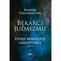 B�karci Judaizmu. Dzieje rewolucji gnostyckiej T.2