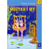 Muzyka i my 6. Zeszyt wicze