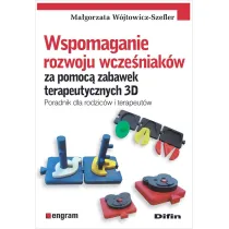 Wspomaganie rozwoju wcze�niak�w za pomoc� zabawek terapeutycznych 3D. Poradnik dla rodzic�w i terapeut�w