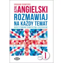 J�zyk angielski A2-B2. Rozmawiaj na ka�dy temat. Repetytorium tematyczno-leksykalne. Cz�� 1