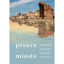 Pisarz i miasto. Gda�sk w prozie Stefana Chwina