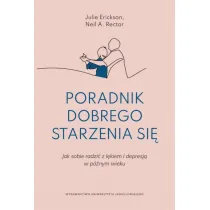 Poradnik dobrego starzenia si�. Jak sobie radzi� z l�kiem i depresj� w p�nym wieku