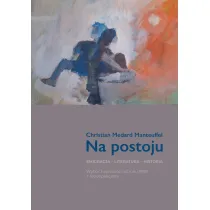Na postoju. Emigracja - Literatura - Historia. Wyb�r tw�rczo�ci od roku 1988 z retrospekcjami