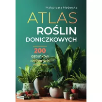 Atlas rolin doniczkowych. 200 gatunkw ozdobnych