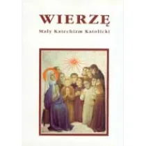 Wierz�. Ma�y Katechizm Katolicki