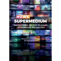 Nowe supermedium. Wsp�czesne oblicza telewizji..