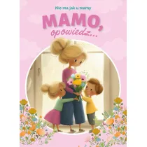 Mamo, opowiedz... Nie ma jak u mamy