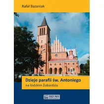 Dzieje parafii �w. Antoniego na ��dzkim �ubardziu