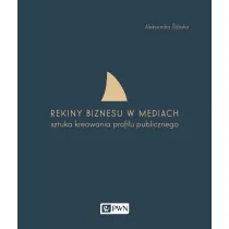 Rekiny biznesu w mediach. Sztuka tworzenia profilu publicznego