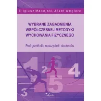 Wybrane zagadnienia wsp�czesnej metodyki wychowania fizycznego. Podr�cznik dla nauczycieli i student�w
