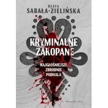 Kryminalne Zakopane. Najg�o�niejsze zbrodnie Podhala