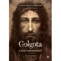 Golgota. Lekcje o sakramentach. Drogi krzy�owe