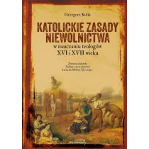 Katolickie zasady niewolnictwa w nauczaniu teolog�w XVI i XVII wieku