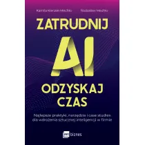 Zatrudnij AI, odzyskaj czas. Najlepsze praktyki, narz�dzia i case studies dla wdro�enia sztucznej inteligencji