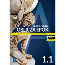 Oblicza epok 1.1. Podrcznik do jzyka polskiego dla liceum i technikum. Zakres podstawowy i rozszerzony. Nowa edycja