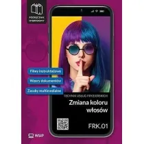 Zmiana koloru w�os�w. Kwalifikacja FRK.01. Podr�cznik do zawodu technik us�ug fryzjerskich. Szko�y ponadpodstawowe