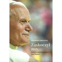 Zaskoczy� nas... Bohaterowie pontyfikatu Jana Paw�a II