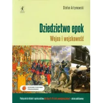 Historia. Dziedzictwo epok. Wojna i wojskowo��. Podr�cznik do historii i spo�ecze�stwa dla klasy 2 i 3 szk� ponadgimnazjalnych. Zakres podstawowy