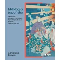 Mitologia japo�ska. Opowie�ci o bogach i herosach, konteksty kulturowe, historia i wsp�czesno��