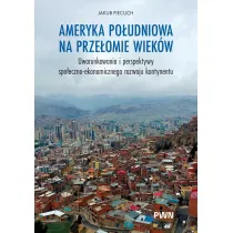 Ameryka Po�udniowa na prze�omie wiek�w. Uwarunkowania i perspektywy spo�eczno-ekonomicznego rozwoju