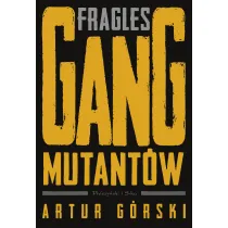 Fragles. Gang Mutant�w