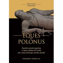 Eques Polonus Rycerski pomnik nagrobny w sztuce polskiej XVI wieku jako wyraz stanowego presti�u szlachty