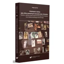 Cz�onkowie rodziny jako ofiary powa�nych narusze�. Studium z zakesu prawa mi�dzynarodowego praw cz�owieka oraz mi�dzynarodowego prawa karnego