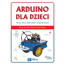 Arduino dla dzieci. Poznaj �wiat elektroniki i programowania