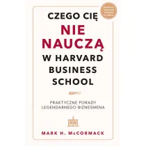 Czego ci� nie naucz� w Harvard Business School. Praktyczne porady legendarnego biznesmena.