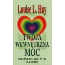 Twoja wewn�trzna moc. Poradnik udanego �ycia dla kobiet