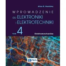 Wprowadzenie do elektroniki i elektrotechniki. Elektromechanika. Tom 4