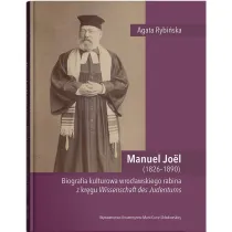 Manuel Jo�l (1826–1890). Biografia kulturowa wroc�awskiego rabina z kr�gu Wissenschaft des Judentums