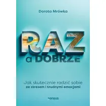 RAZ a dobrze. Jak skutecznie radzi� sobie ze stresem i trudnymi emocjami