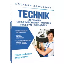 Egzamin zawodowy. Technik mechanik oraz mechanik-monter maszyn i urzdze. Nowa podstawa programowa