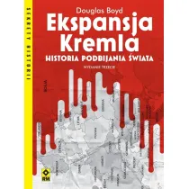 Ekspansja Kremla. Historia podbijania �wiata