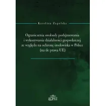 Ograniczenia swobody podejmowania i wykonywania dzia�alno�ci gospodarczej ze wzgl�du na ochron� �rodowiska w Polsce (na tle prawa UE)