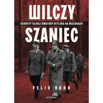 Wilczy Szaniec. Sekrety tajnej kwatery Hitlera na Mazurach