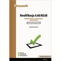 Kwalifikacja A.68/AU.68. Obsuga klienta w jednostkach administracji. Egzamin potwierdzajcy kwalifikacje w zawodzie