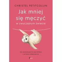 Jak mniej si mczy w zwyczajnym wiecie. Dla analizujcych bez koca i wysoko wraliwych
