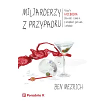 Miliarderzy z przypadku. Pocz�tki FACEBOOKA. Opowie��o seksie, pieni�dzach, geniuszu i zdradzie