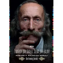 Twardy jak ska�a, silna jak halny. Portrety polskich g�rali