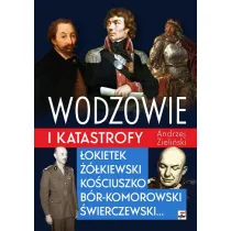 Wodzowie i katastrofy. �okietek, ��kiewski, Ko�ciuszko, B�r-Komorowski, �wierczewski…