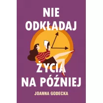 Nie odkadaj ycia na pniej