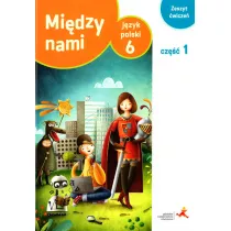 Midzy nami. Jzyk polski 6. Zeszyt wicze. Cz 1 (Wersja A)