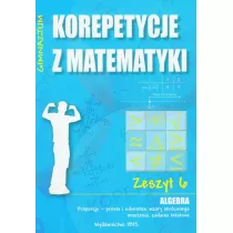 Korepetycje z matematyki. Zeszyt 6. Algebra