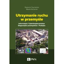 Utrzymanie ruchu w przemy�le. Informatyka i cyberbezpiecze�stwo. Diagnostyka przemys�owa. Praktyka
