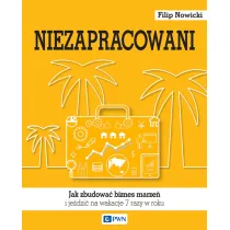 Niezapracowani, czyli jak zbudowa� biznes marze� i je�dzi� na wakacje 7 razy w roku