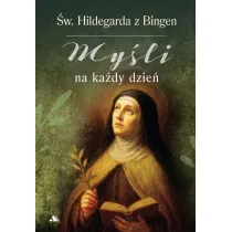 My�li na ka�dy dzie�. �wi�ta Hildegarda z Bingen