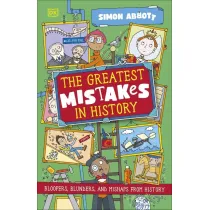 The Greatest Mistakes in History. Bloopers, Blunders, and Other Mishaps from History
