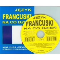 J�zyk francuski na co dzie�. Rozm�wki polsko-francuskie + CD